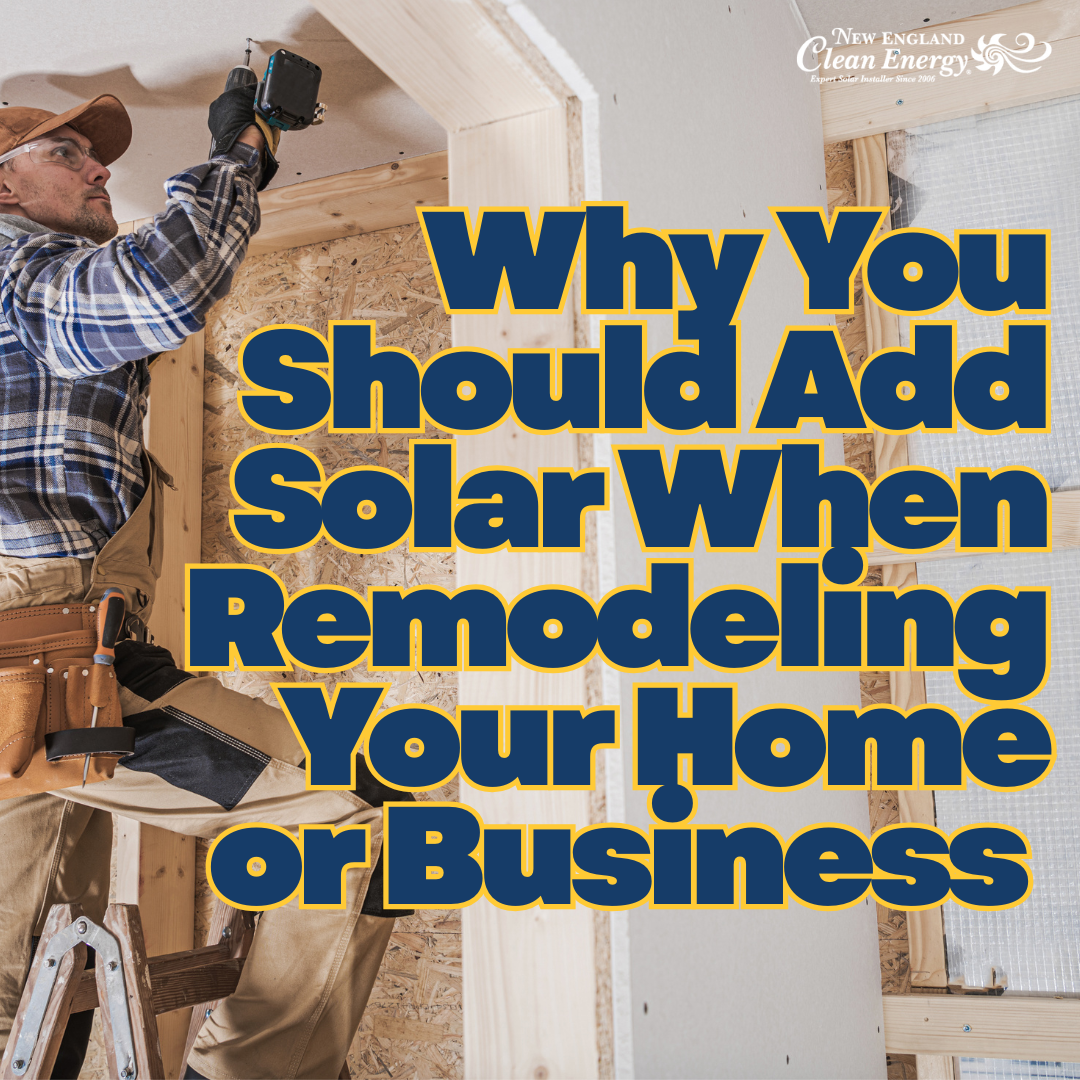 Why You Should Add Solar When Remodeling Your Home or Business